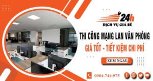 Báo giá thi công mạng lan văn phòng tại Bến Cát | Giảm giá 10%