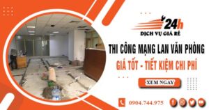 Báo giá thi công mạng lan văn phòng tại Biên Hòa | Giảm giá 10%