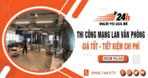 Báo giá thi công mạng lan văn phòng tại Bình Chánh giảm giá 10%
