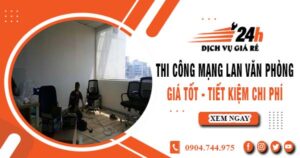 Báo giá thi công mạng lan văn phòng tại Bình Tân | Giảm giá 10%