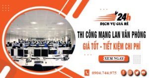 Báo giá thi công mạng lan văn phòng tại Bình Thạnh giảm giá 10%