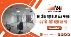 Báo giá thi công mạng lan văn phòng tại Củ Chi | Giảm giá 10%
