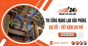 Báo giá thi công mạng lan văn phòng tại Phú Nhuận giảm giá 10%