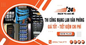 Báo giá thi công mạng lan văn phòng tại quận 1 | Giảm giá 10%