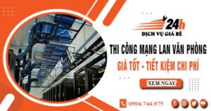 Báo giá thi công mạng lan văn phòng tại quận 12 | Giảm giá 10%
