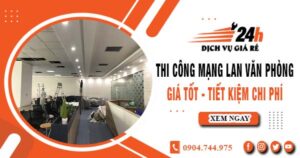 Báo giá thi công mạng lan văn phòng tại quận 9 | Giảm giá 10%