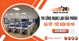Báo giá thi công mạng lan văn phòng tại Tân Phú | Giảm giá 10%