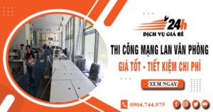 Báo giá thi công mạng lan văn phòng tại Tân Uyên | Giảm giá 10%