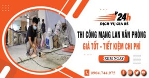 Báo giá thi công mạng lan văn phòng tại Thủ Đức | Giảm giá 10%