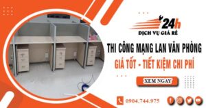Báo giá thi công mạng lan văn phòng tại Thuận An | Giảm giá 10%