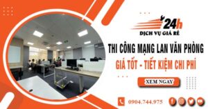 Báo giá thi công mạng lan văn phòng tại Vũng Tàu | Giảm giá 10%