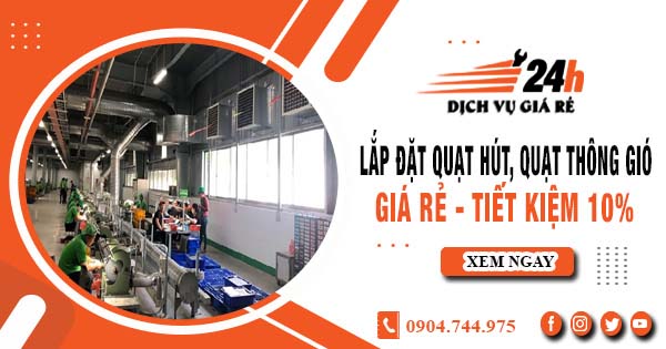 Báo giá lắp đặt quạt hút, quạt thông gió tại Bến Cát tiết kiệm 10%