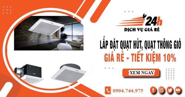 Báo giá lắp đặt quạt hút, quạt thông gió tại Bình Chánh tiết kiệm 10%