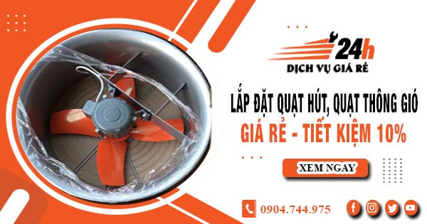 Báo giá lắp đặt quạt hút, quạt thông gió tại Bình Phước tiết kiệm 10%