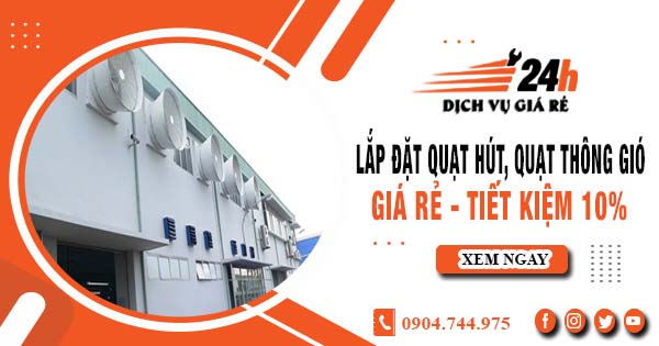 Báo giá lắp đặt quạt hút, quạt thông gió tại Đồng Nai tiết kiệm 10%