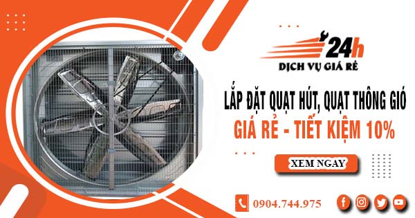 Báo giá lắp đặt quạt hút, quạt thông gió tại Long Thành tiết kiệm 10%