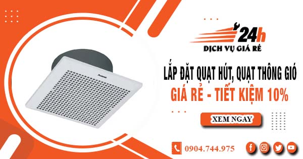 Báo giá lắp đặt quạt hút, quạt thông gió tại quận 10 tiết kiệm 10%