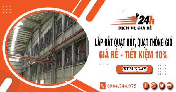 Báo giá lắp đặt quạt hút, quạt thông gió tại quận 11 tiết kiệm 10%