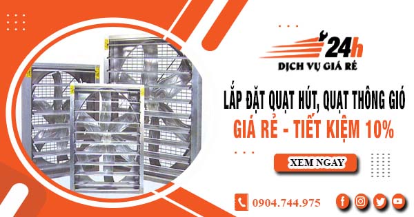 Báo giá lắp đặt quạt hút, quạt thông gió tại quận 12 tiết kiệm 10%