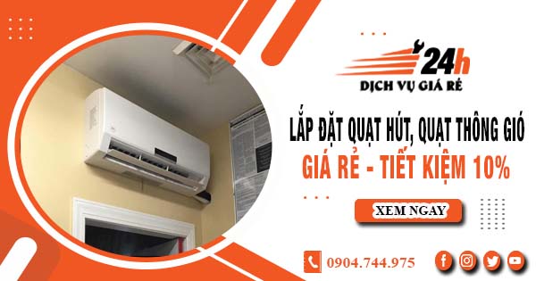 Báo giá lắp đặt quạt hút, quạt thông gió tại quận 4 tiết kiệm 10%