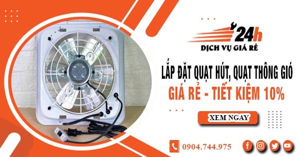 Báo giá lắp đặt quạt hút, quạt thông gió tại quận 8 tiết kiệm 10%