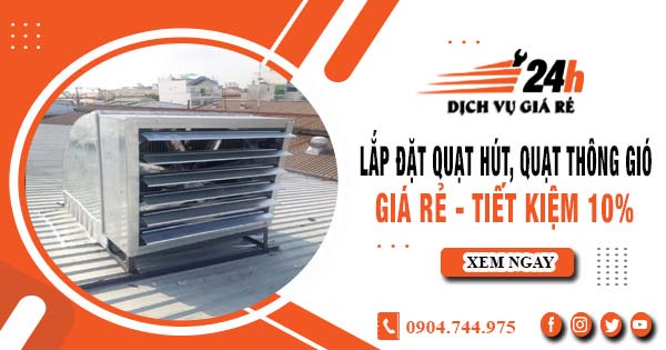 Báo giá lắp đặt quạt hút, quạt thông gió tại Tân Phú tiết kiệm 10%