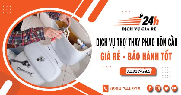 Dịch vụ thợ thay phao bồn cầu tại quận 12【Bảo hành 2 năm】