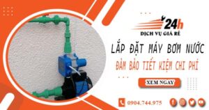 Hỗ trợ lắp đặt máy bơm nước tại Bình Chánh -【Tiết kiệm ± 10%】