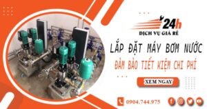 Hỗ trợ lắp đặt máy bơm nước tại Đồng Nai -【Tiết kiệm ± 10%】