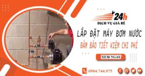 Hỗ trợ lắp đặt máy bơm nước tại Hóc Môn -【Tiết kiệm ± 10%】