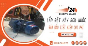 Hỗ trợ lắp đặt máy bơm nước tại Long An -【Tiết kiệm ± 10%】