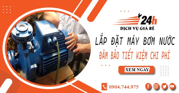 Hỗ trợ lắp đặt máy bơm nước tại Long Thành -【Tiết kiệm ± 10%】