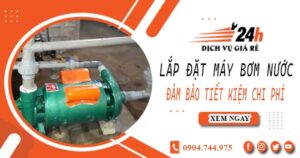 Hỗ trợ lắp đặt máy bơm nước tại Nhơn Trạch -【Tiết kiệm ± 10%】