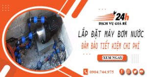 Hỗ trợ lắp đặt máy bơm nước tại Quận 10 -【Tiết kiệm ± 10%】