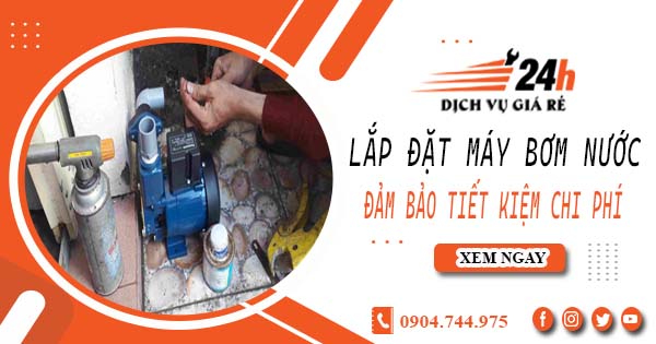 Hỗ trợ lắp đặt máy bơm nước tại TpHCM -【Tiết kiệm ± 10%】