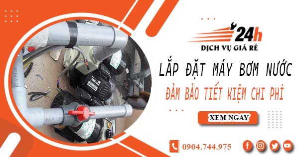 Hỗ trợ lắp đặt máy bơm nước tại Vũng Tàu -【Tiết kiệm ± 10%】